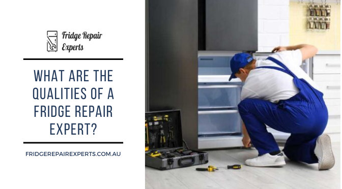 What are the Qualities of a Fridge Repair Expert?