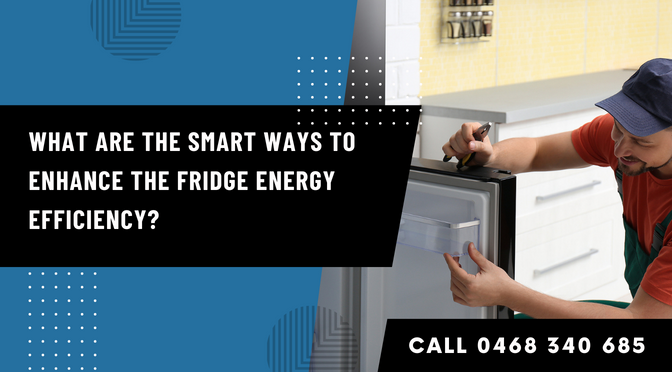 What Are The Smart Ways To Enhance The Fridge  Energy Efficiency?
