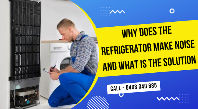 Why Does The Refrigerator Make Noise And What Is The Solution?