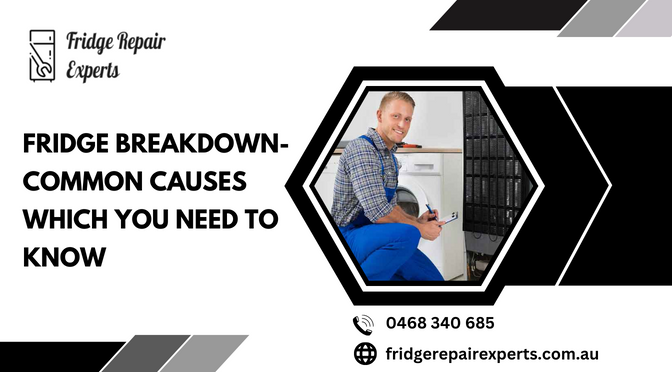 Fridge Breakdown- Common Causes Which You Need To Know