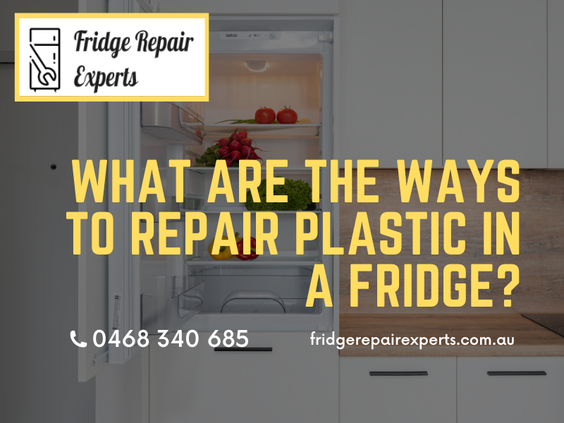 What Are The Ways To Repair Plastic In A Fridge?